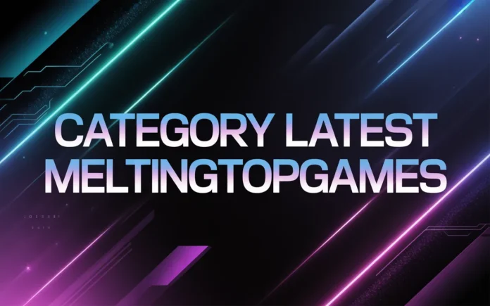 Category Latest MeltingTopGames